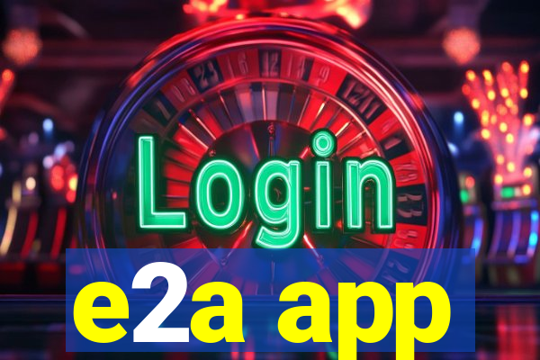 e2a app